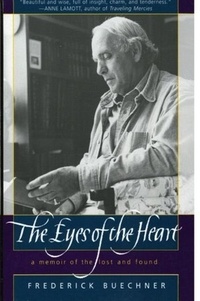 Frederick Buechner - The Eyes of the Heart - A Memoir of the Lost and Found.