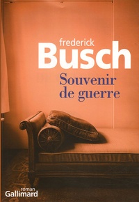 Frederick Busch - Souvenir de guerre.