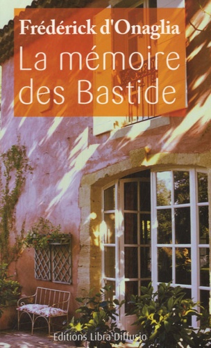 La mémoire des Bastide Edition en gros caractères