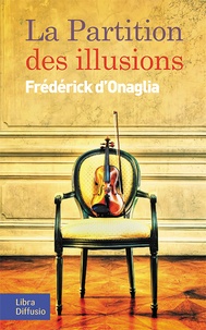 Frédérick d' Onaglia - La partition des illusions.