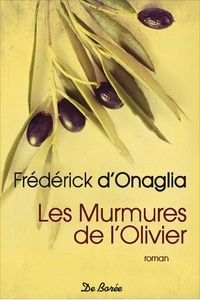 Téléchargements gratuits Unix Books Les murmures de l'olivier (Litterature Francaise) 9782812924194 par Frédérick d' Onaglia