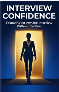 Interview Confidence: Preparing for Any Job Interview Without the Fear