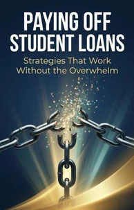 Paying Off Student Loans: Strategies That Work Without the Overwhelm