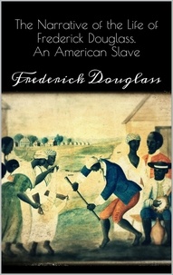 Frederick Douglass - Narrative of the Life of Frederick Douglass.