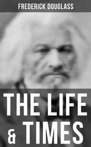 The Life &amp; Times of Frederick Douglass
