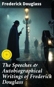The Speeches &amp; Autobiographical Writings of Frederick Douglass
