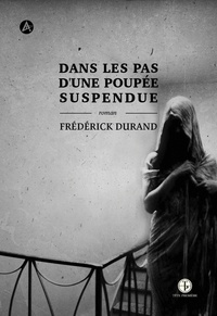 Frédérick Durand - Dans les pas d'une poupée suspendue.