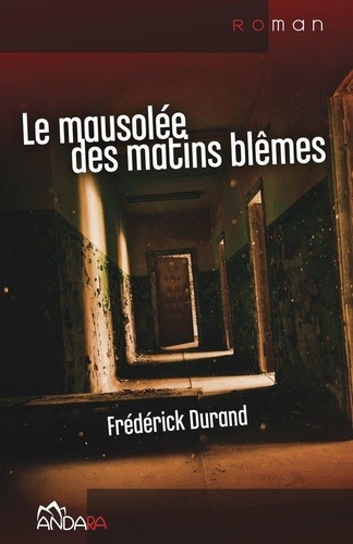Frédérick Durand - Le mausolée des matins blêmes.