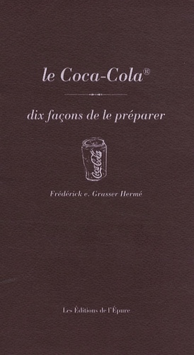 Frédérick-E Grasser Hermé - Le Coca-Cola - Dix façons de le préparer.