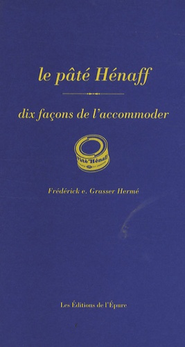 Frédérick-E Grasser Hermé - Le pâté Hénaff - Dix façons de l'accommoder.