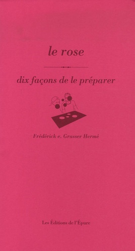 Frédérick-E Grasser Hermé - Le rose - Dix façons de le préparer.