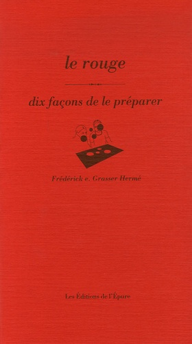 Frédérick-E Grasser Hermé - Le rouge - Dix façons de le préparer.
