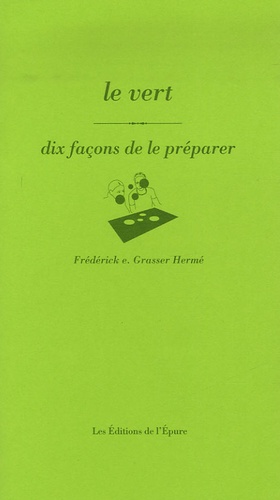 Frédérick-E Grasser Hermé - Le vert - Dix façons de le préparer.