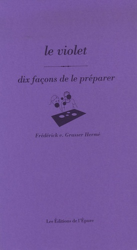Frédérick-E Grasser Hermé - Le violet - Dix façons de le préparer.