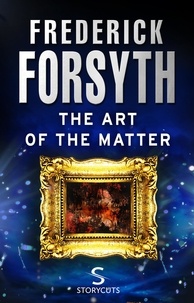 Frederick Forsyth - The Art of the Matter (Storycuts).