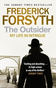 Frederick Forsyth - The Outsider - My Life in Intrigue.