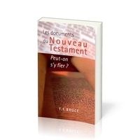Frederick fyvie Bruce - Les documents du Nouveau Testament - Peut-on s'y fier?.