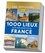 1000 lieux qu'il faut avoir vus en France  Edition 2023