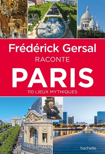 Frédérick Gersal raconte Paris. 110 lieux myhtiques