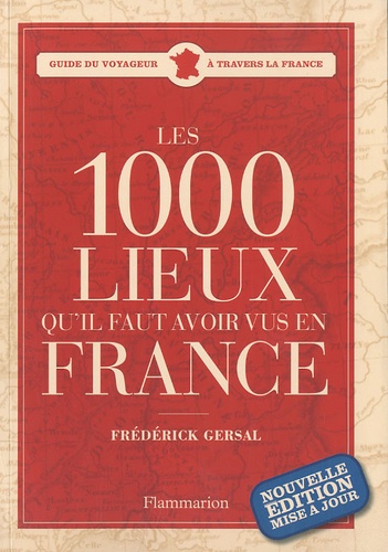 Frédérick Gersal - Les 1000 lieux qu'il faut avoir vus en France.