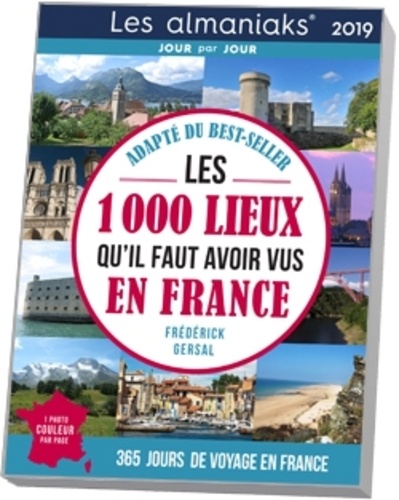Les 1000 lieux qu'il faut avoir vus en France. 365 jours de voyage en France  Edition 2019