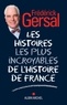 Frédérick Gersal - Les histoires les plus incroyables de l'histoire de France.