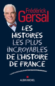 Les Histoires les plus incroyables de l Histoire de France