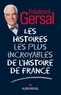 Frédérick Gersal - Les Histoires les plus incroyables de l Histoire de France.