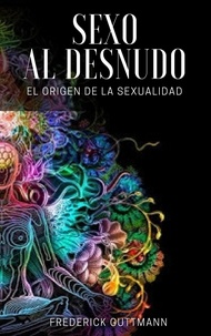  Frederick Guttmann - El Sexo al Desnudo - El Origen de la Sexualidad.