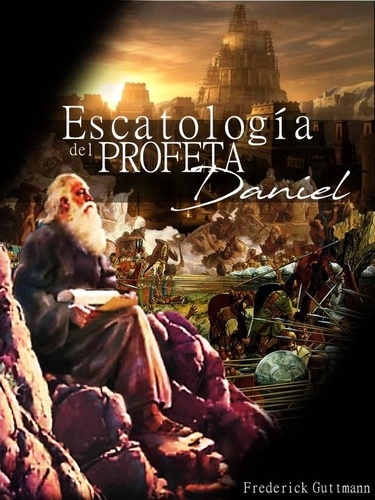  Frederick Guttmann - Escatología del Profeta Daniel.