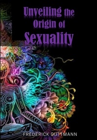  Frederick Guttmann - Unveiling the Origin of Sexuality.