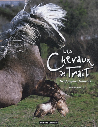 Frédérick Halm - Les chevaux de trait - Neuf joyaux français.