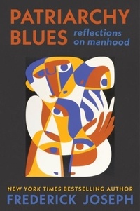 Frederick Joseph - Patriarchy Blues - Reflections on Manhood.