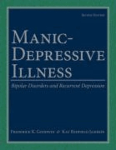 Frederick K. Goodwin et Kay Redfield Jamison - Manic-Depressive Illness - Bipolar Disorders and Recurrent Depression.