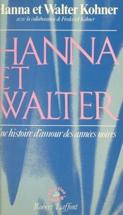 Frederick Kohner et Hanna Kohner - Hanna et Walter - Une histoire d'amour des années noires.