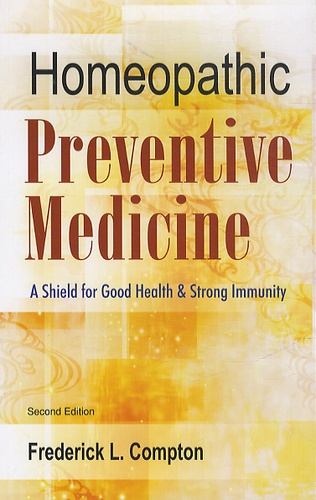 Frederick L. Compton - Homeopathic Preventive Medicine : A Shield for Good Health & Strong Immunity.