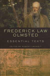 Frederick Law Olmsted et Robert C. Twombly - Frederick Law Olmsted - Essential Texts.
