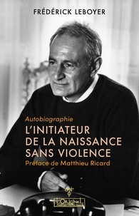 Frédérick Leboyer et Matthieu Ricard - L'initiateur de la naissance sans violence - Autobiographie.