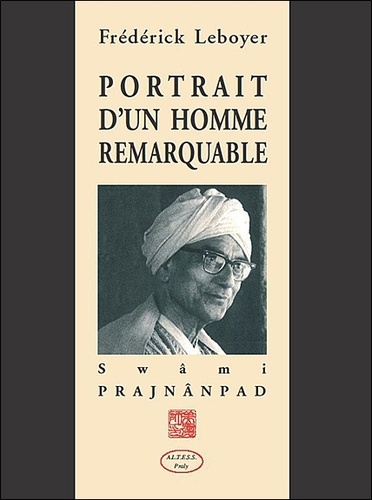 Frédérick Leboyer - Portrait d'un homme remarquable : Swâmi Prajnânpad.