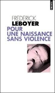 Frédérick Leboyer - Pour Une Naissance Sans Violence.