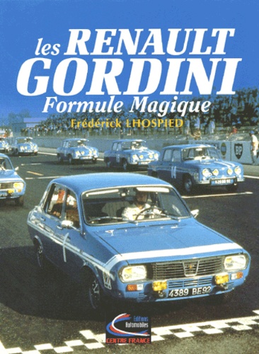 Frédérick Lhospied - Les Renault Gordini. Formule Magique.
