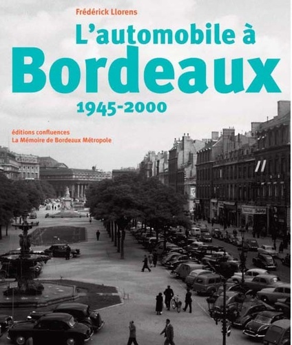 Frédérick Llorens - L'automobile a Bordeaux, 1945-2000.