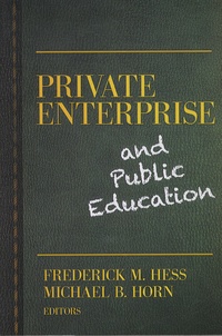 Frederick M. Hess et Michael B. Horn - Private Enterprise and Public Education.