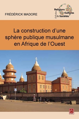 Frédérick Madore - Construction d'une sphère publique musulmane en Afrique....