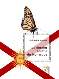 Frédérick Maurès - Le Dernier souffle du Monarque.