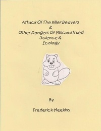 Attack of the Killer Beavers &amp; Other Dangers of Misconstrued Science &amp; Ecology