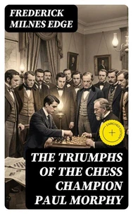 The Triumphs of the Chess Champion Paul Morphy