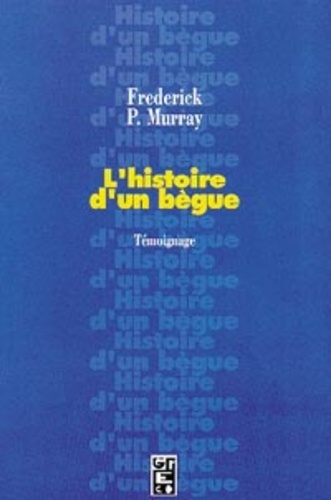Frederick Murray - L'Histoire d'un bègue - Témoignage.