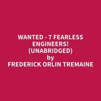 Wanted - 7 Fearless Engineers! (Unabridged)