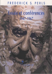 Frederick Perls - Essais et conférences - 1947-1967.